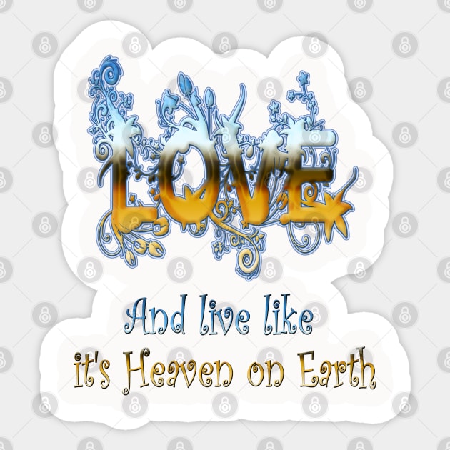 Love and live like Heaven on Earth Sticker by Just Kidding by Nadine May